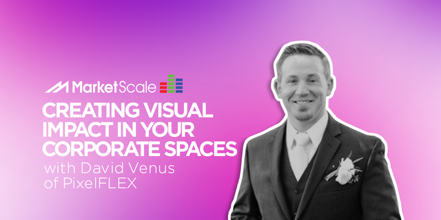 Creating-Visual-Impact-in-Your-Corporate-Spaces-with-David-Venus-of-PixelFLEX