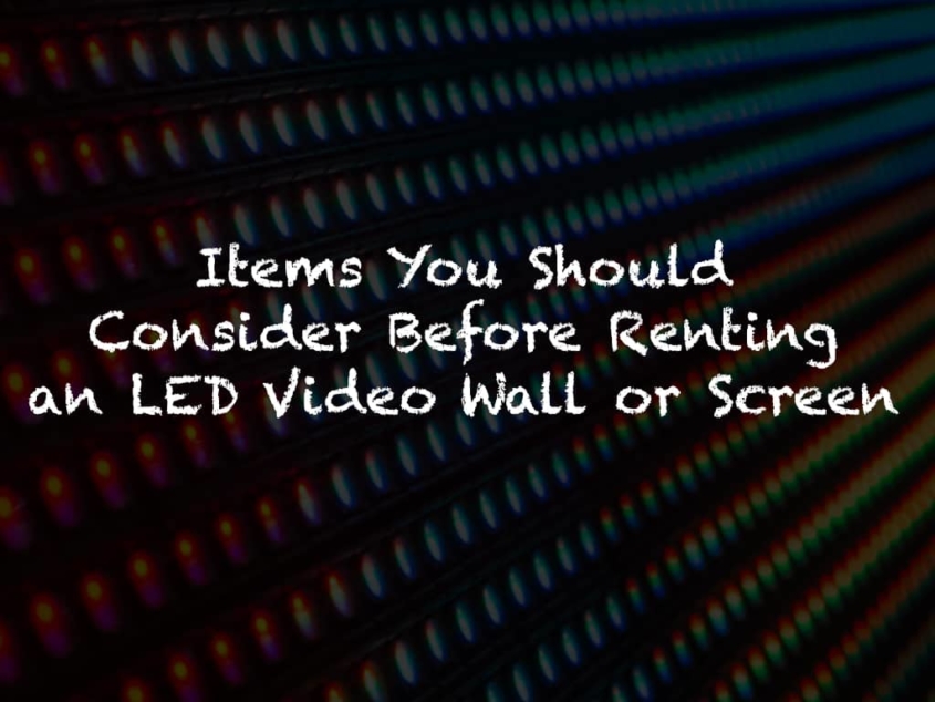 Items to Consider Before Renting an LED Video Wall or Screen