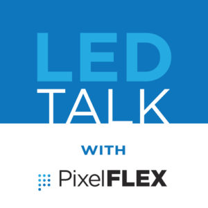 LED Talk With PixelFLEX Podcast