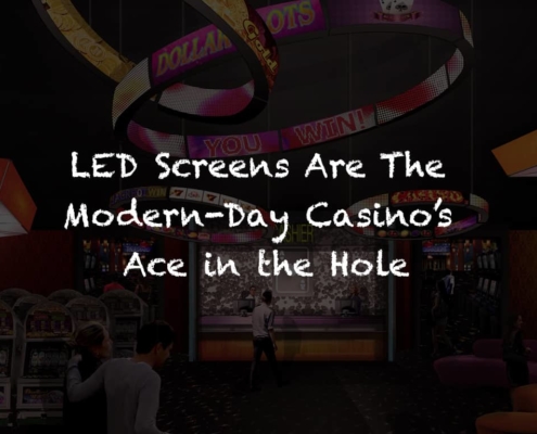LED Screens Are Modern-Day Casino's Ace in the Hole