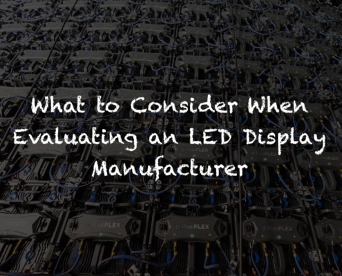 What To Consider When Evaluating an LED Display Manufacturer